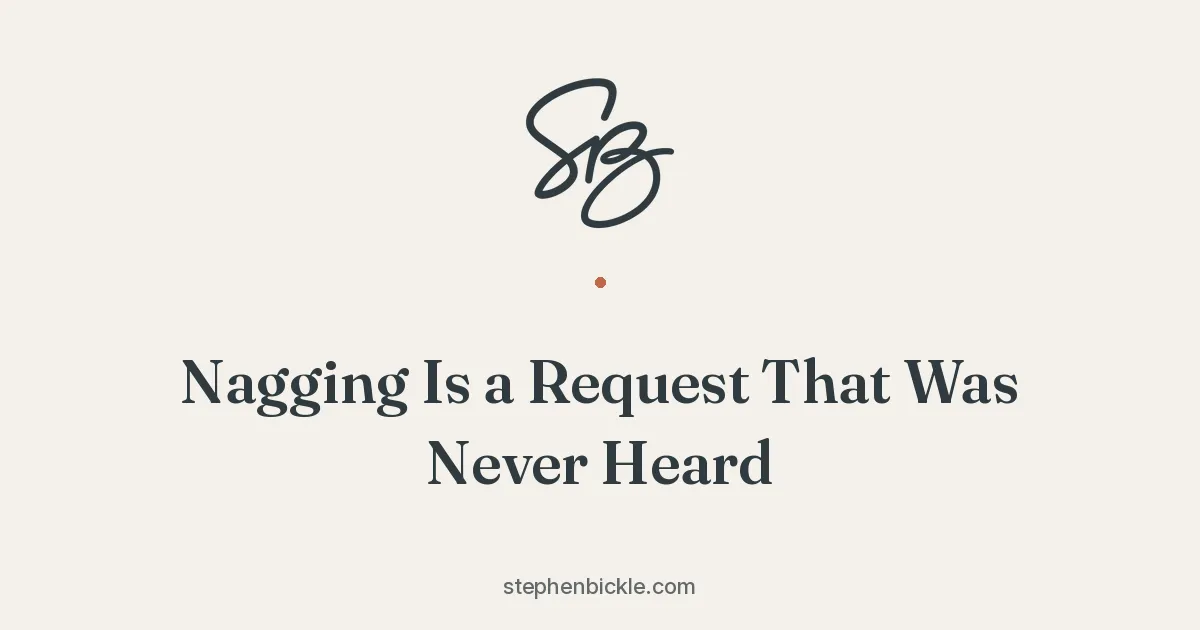 Nagging Is a Request That Was Never Heard | Stephen Bickle