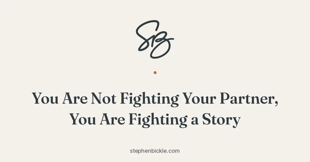 You Are Not Fighting Your Partner, You Are Fighting a Story | Stephen Bickle