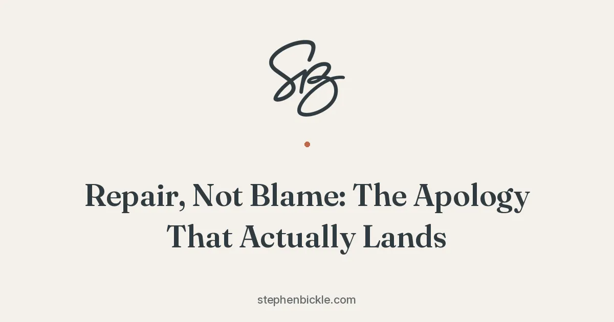 Repair, Not Blame: The Apology That Actually Lands | Stephen Bickle