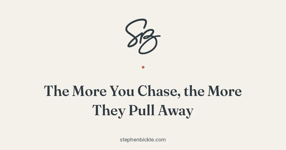 The More You Chase, the More They Pull Away | Stephen Bickle