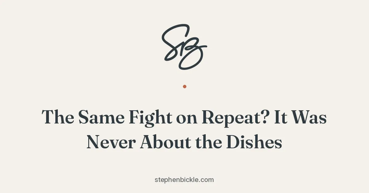 The Same Fight on Repeat? It Was Never About the Dishes | Stephen Bickle