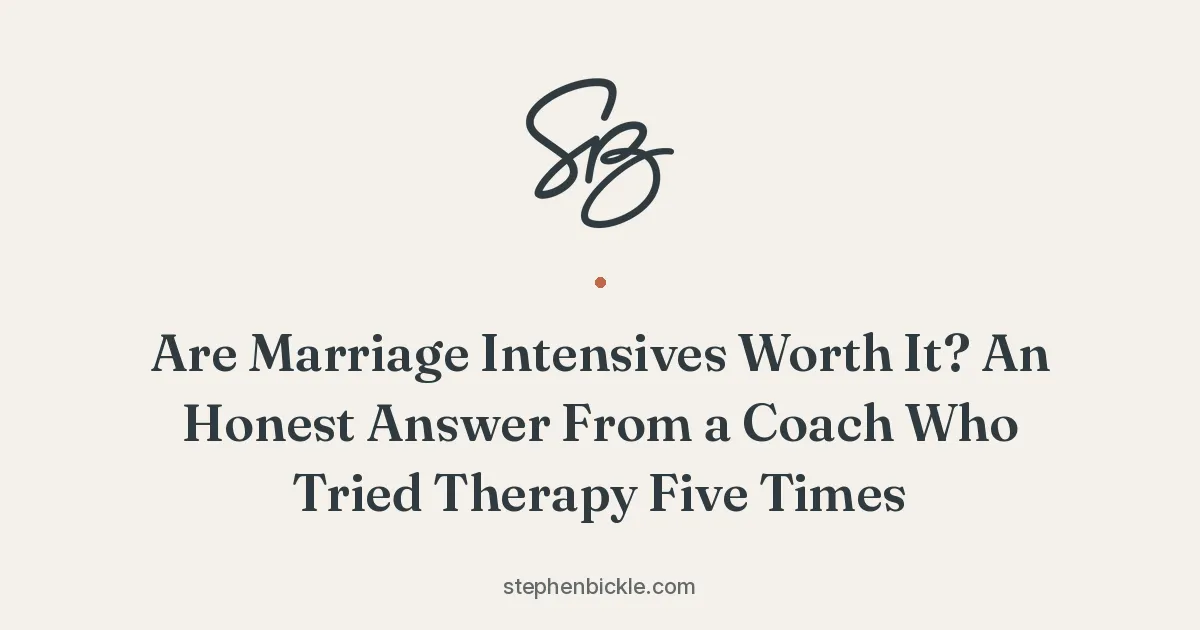 Are Marriage Intensives Worth It? An Honest Answer From a Coach Who Tried Therapy Five Times | Stephen Bickle