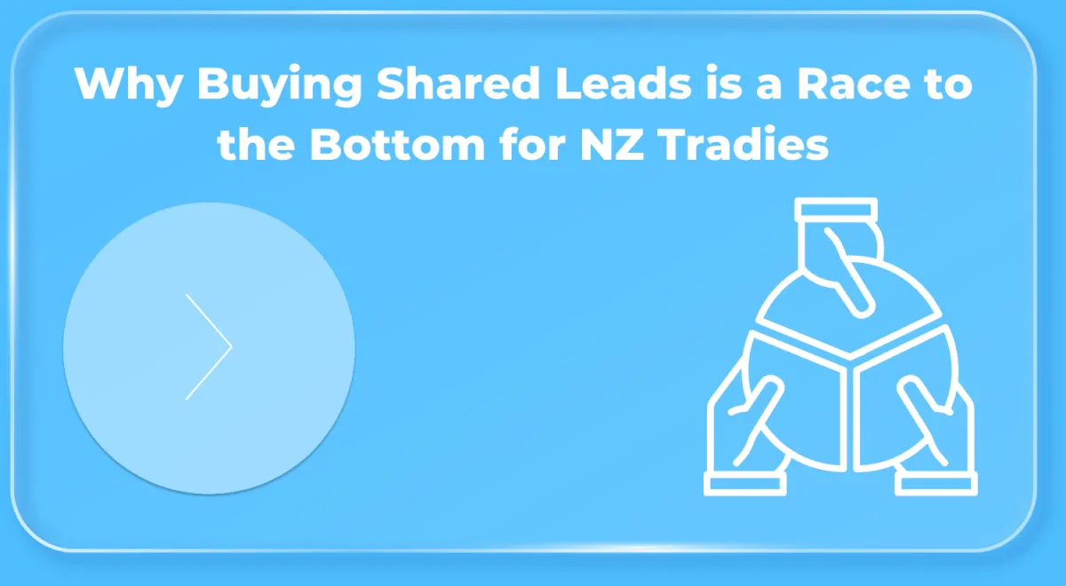 Why Buying Shared Leads is a Race to the Bottom for NZ Tradies