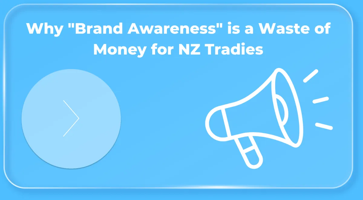 Why "Brand Awareness" is a Waste of Money for NZ Tradies