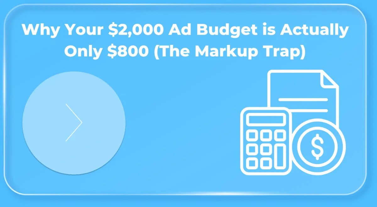 Why Your $2,000 Ad Budget is Actually Only $800 (The Markup Trap)