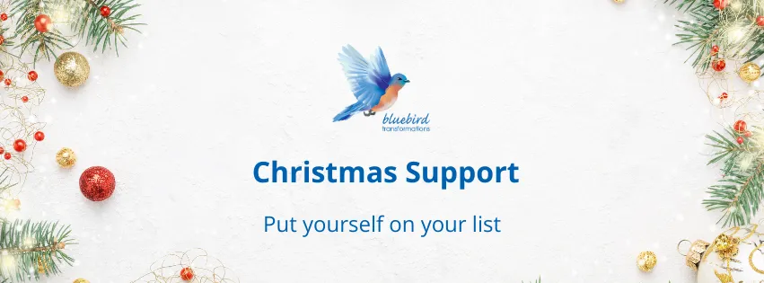 Banner with Christmas decorations and Bluebird Transformations' Logo, with the word Christmas Support and underneath the words Put yourself on your list