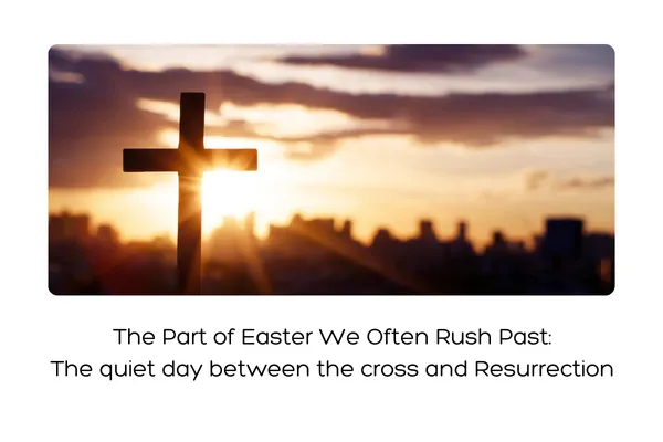 The Part of Easter We Often Rush Past