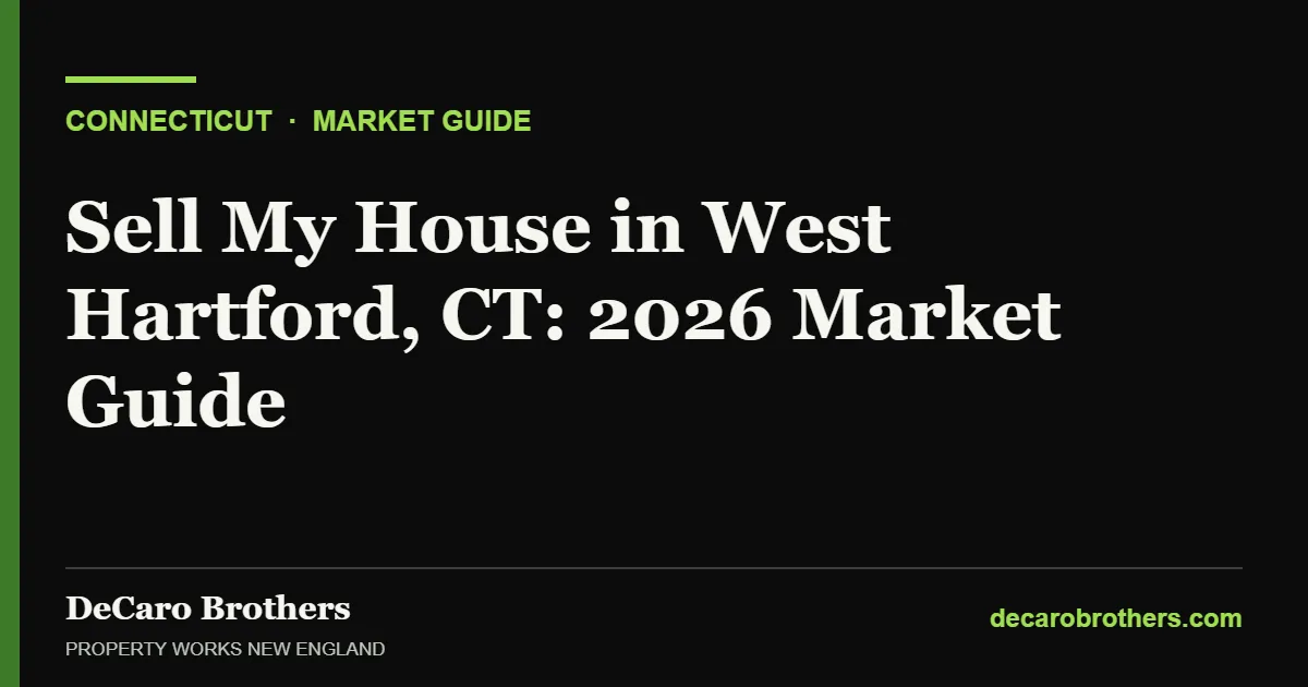 Sell My House in West Hartford, CT: 2026 Market Guide - DeCaro Brothers, Property Works New England