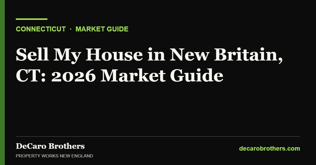 Sell My House in New Britain, CT: 2026 Market Guide - DeCaro Brothers, Property Works New England
