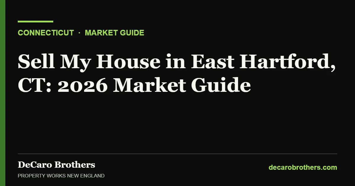Sell My House in East Hartford, CT: 2026 Market Guide - DeCaro Brothers, Property Works New England