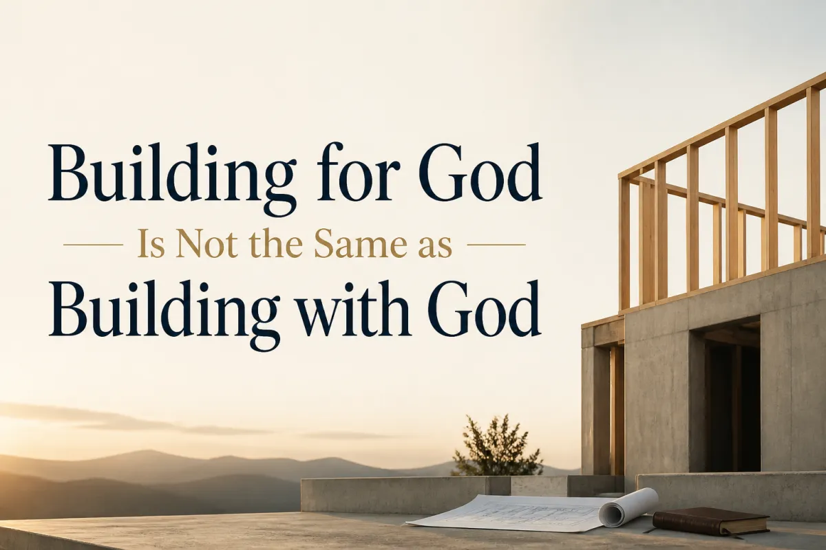 Building for God vs Building With God