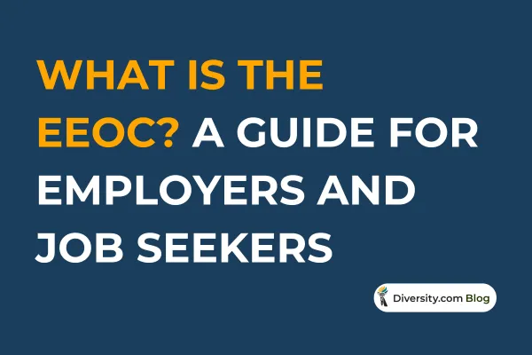 What Is the EEOC? A Guide for Employers and Job Seekers