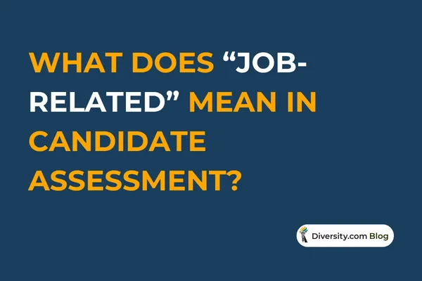 What Does “Job-Related” Mean in Candidate Assessment?