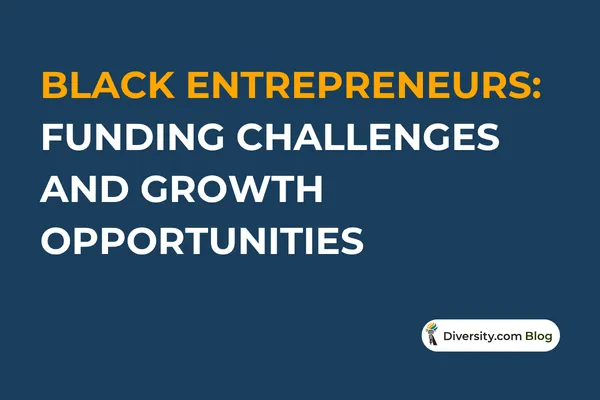 Text graphic with a dark blue background reading: ’Black Entrepreneurs: Funding Challenges and Growth Opportunities’ in bold white and orange font. A Diversity.com Blog label is positioned in the bottom right corner.