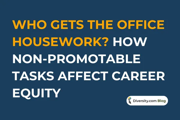 Text graphic with a dark blue background reading: ‘Who Gets the Office Housework? How Non-Promotable Tasks Affect Career Equity’ in bold white and orange font. A Diversity.com Blog label is positioned in the bottom right corner.