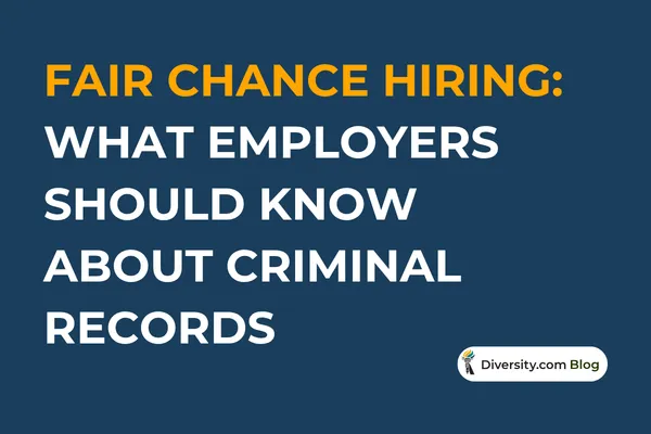 Text graphic with a dark blue background reading: ‘Fair Chance Hiring: What Employers Should Know About Criminal Records’ in bold white and orange font. A Diversity.com Blog label is positioned in the bottom right corner.