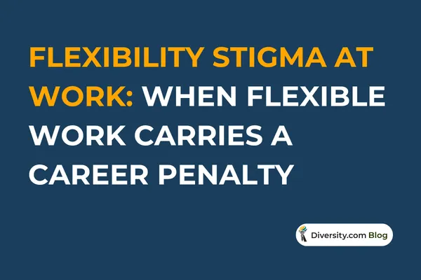 Text graphic with a dark blue background reading: ‘Flexibility Stigma at Work: When Flexible Work Carries a Career Penalty’ in bold white and orange font. A Diversity.com Blog label is positioned in the bottom right corner.