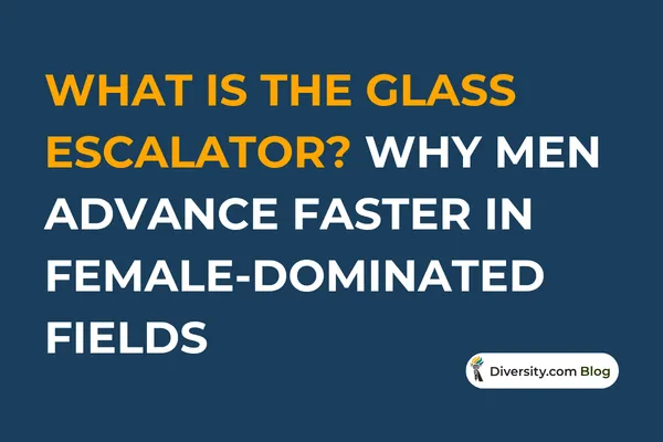 What Is the Glass Escalator? Why Some Men May Advance Faster in Female-Dominated Fields