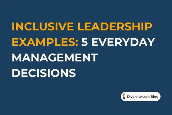 Inclusive Leadership Examples: 5 Everyday Management Decisions