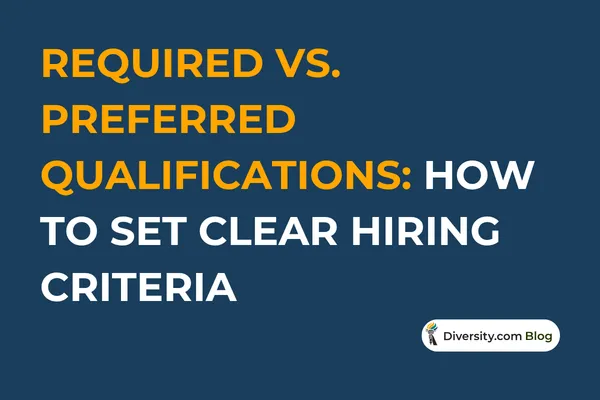 Required vs. Preferred Qualifications: How to Set Clear Hiring Criteria