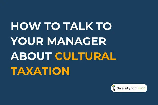 How to Talk to Your Manager About Cultural Taxation