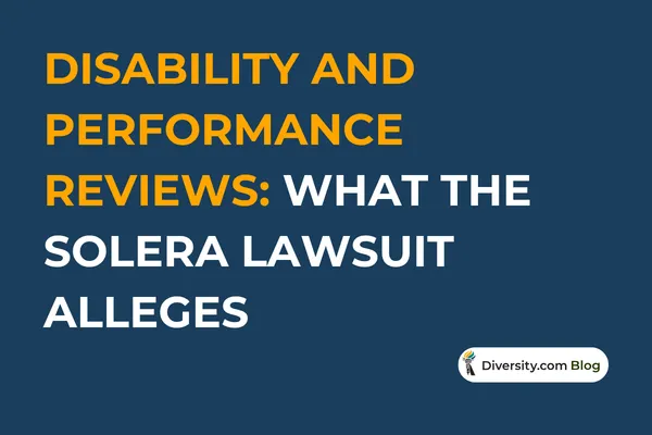 Text graphic with a dark blue background reading: ‘Disability and Performance Reviews: What the Solera Lawsuit Alleges’ in bold white and orange font. A Diversity.com Blog label is positioned in the bottom right corner.