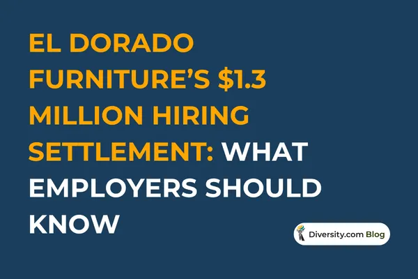 Text graphic with a dark blue background reading: ‘El Dorado Furniture’s $1.3 Million Hiring Settlement: What Employers Should Know’ in bold white and orange font. A Diversity.com Blog label is positioned in the bottom right corner.