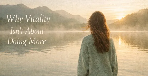 Why Vitality Isn’t About Doing More | Gypsy Girl Haven