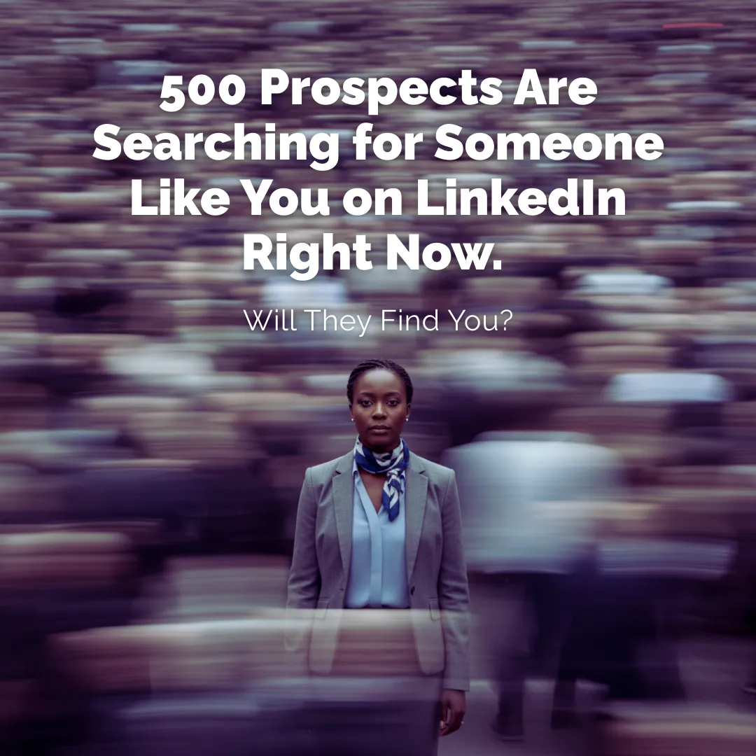 500 Prospects Are Searching for Someone Like You on LinkedIn Right Now. Will They Find You?