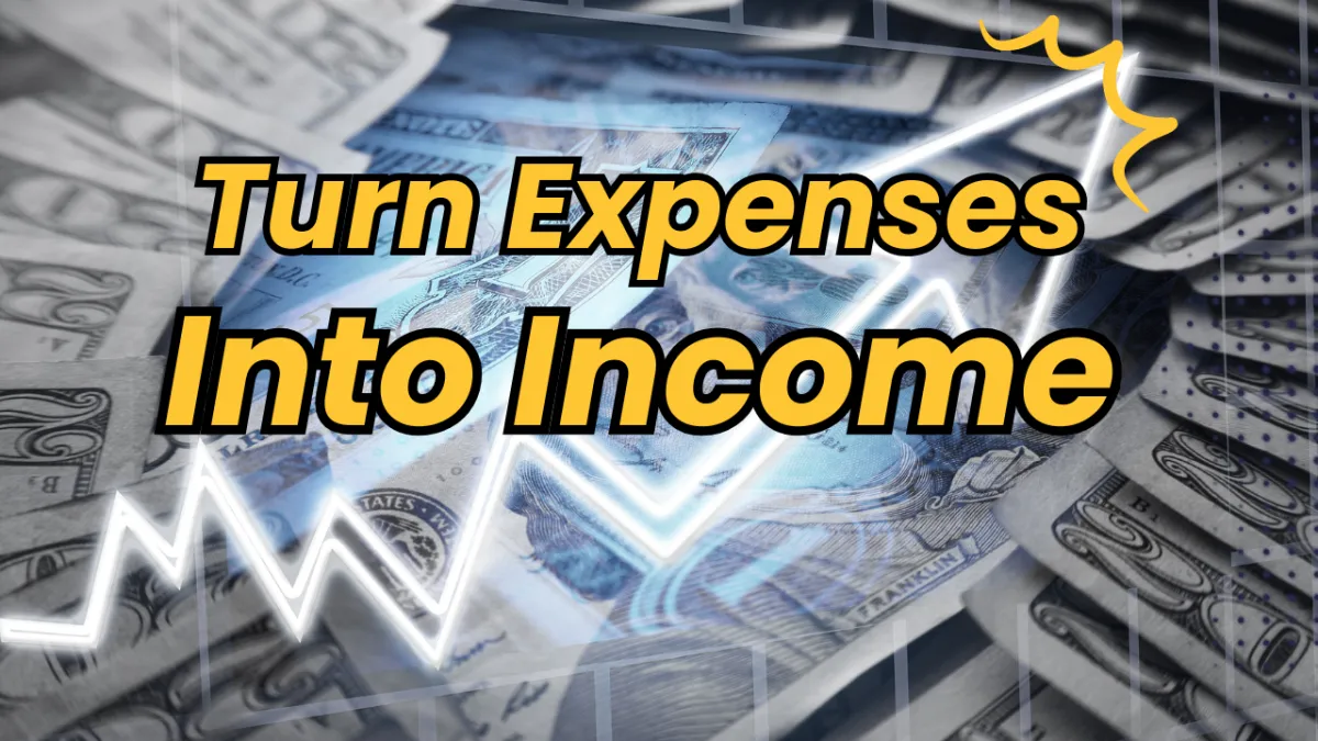 Turn Expenses Into Income