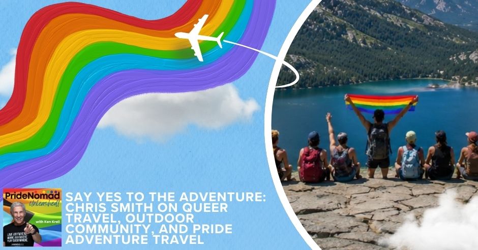Pride Nomad Unleashed | Chris Smith | Queer Adventure Travel