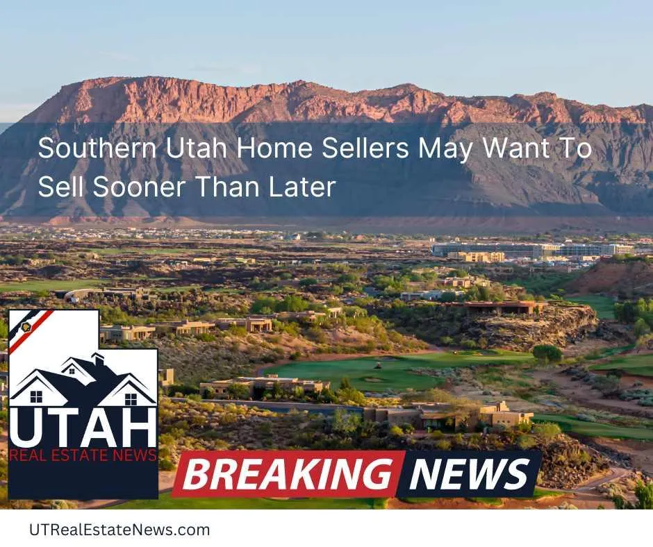 Southern Utah home sellers may want to sell sooner than later