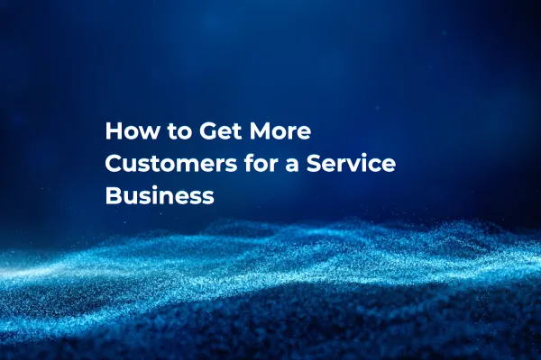How to Get More Customers for a Service Business