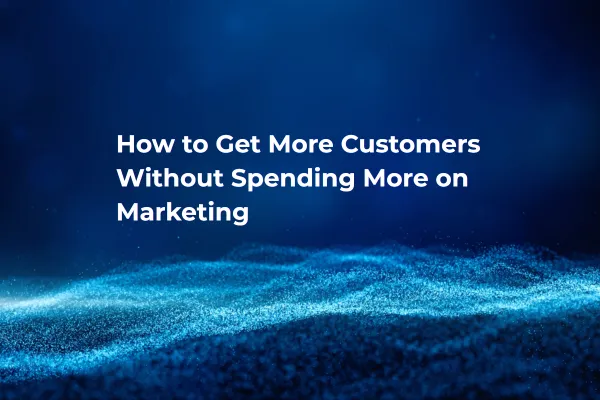 get more customers without increasing marketing spend concept image