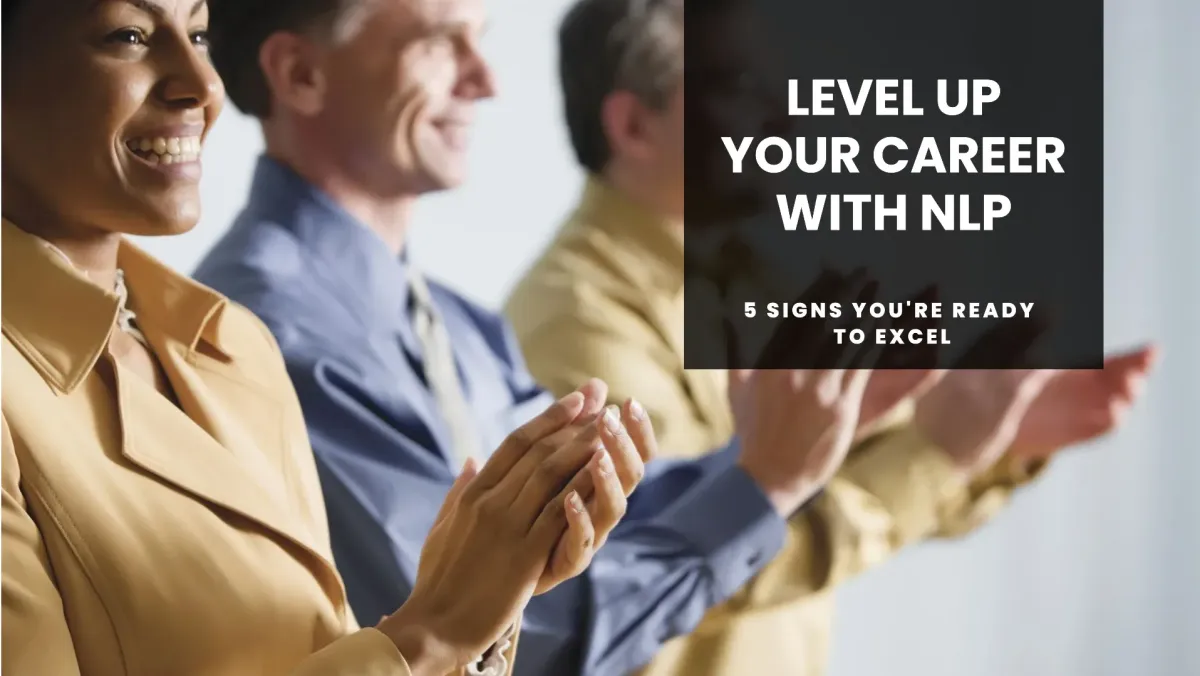 5 Signs You’re Ready To Level Up Your Career With NLP