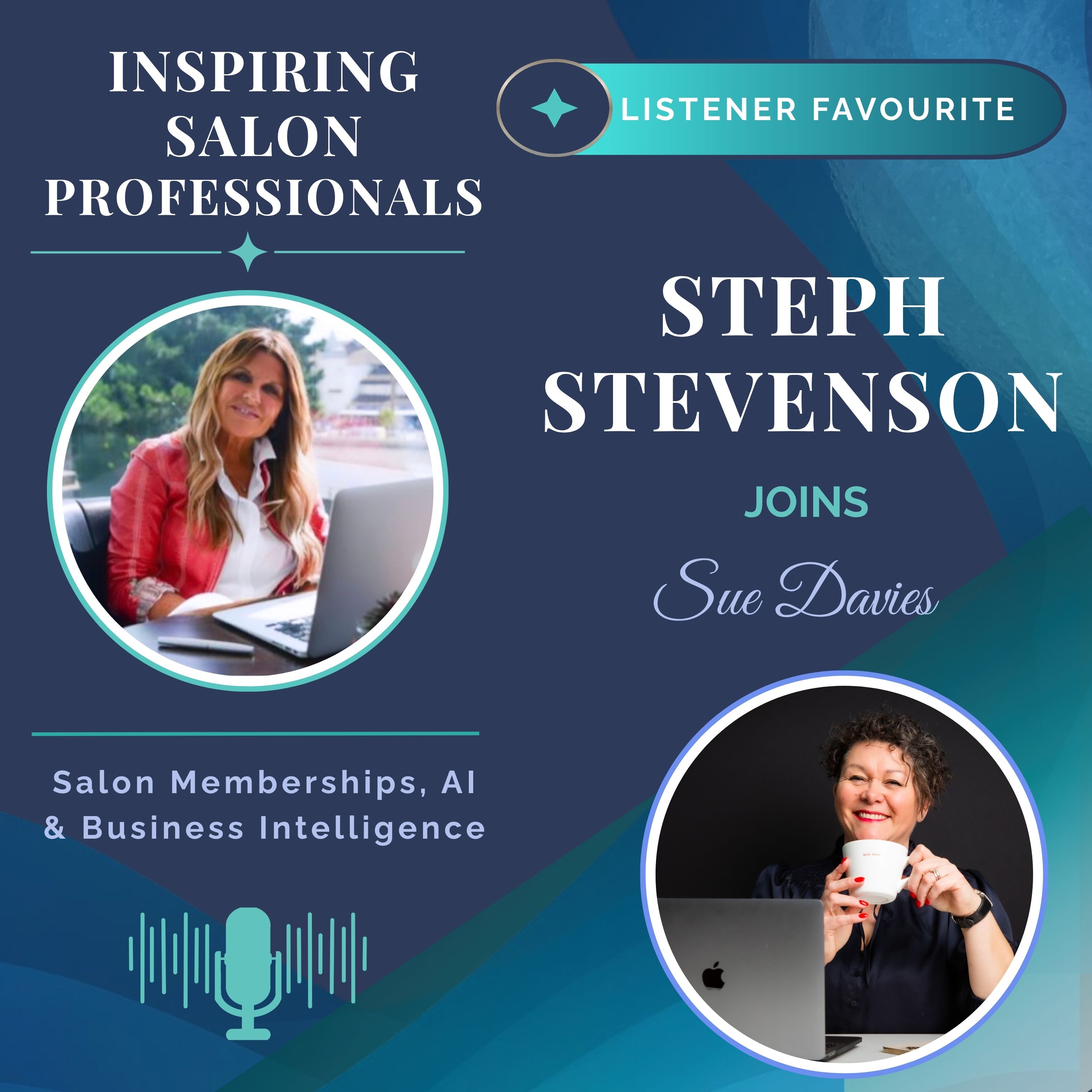 Inspiring Salon Professionals Listener Favourite Episode with Steph Stevenson and Sue Davies. Talking Salon Memberships, AI & business intelligence