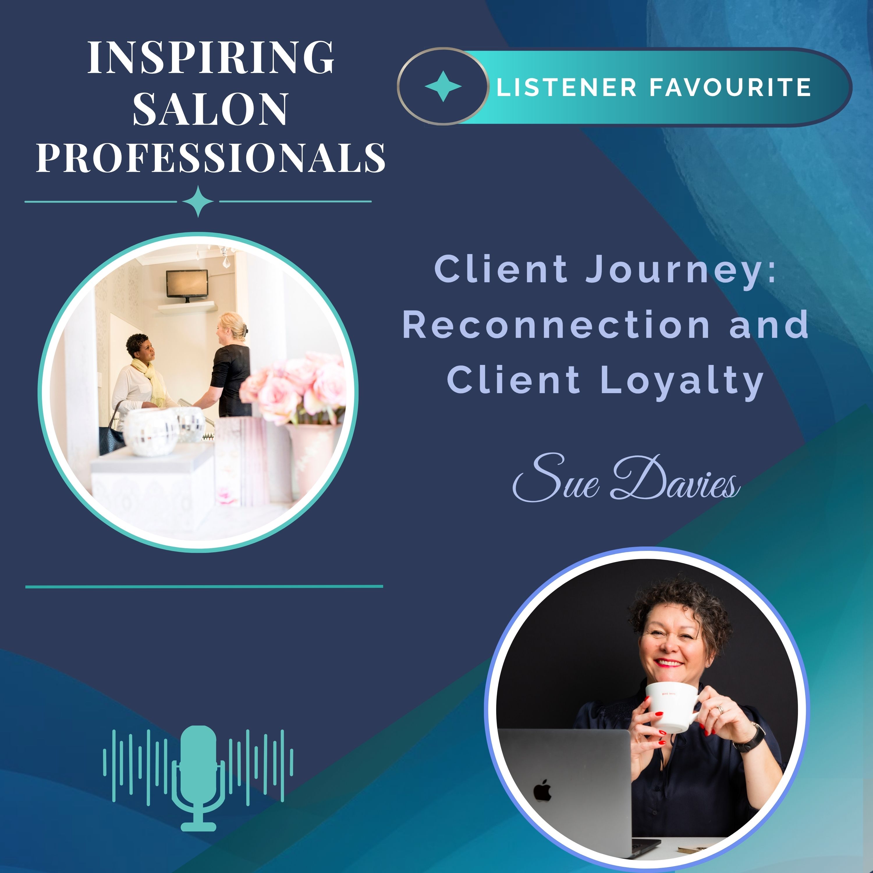 Inspiring Salon Professionals Listener Favourite with Sue Davies - Client Journey Reconnection & Client Loyalty