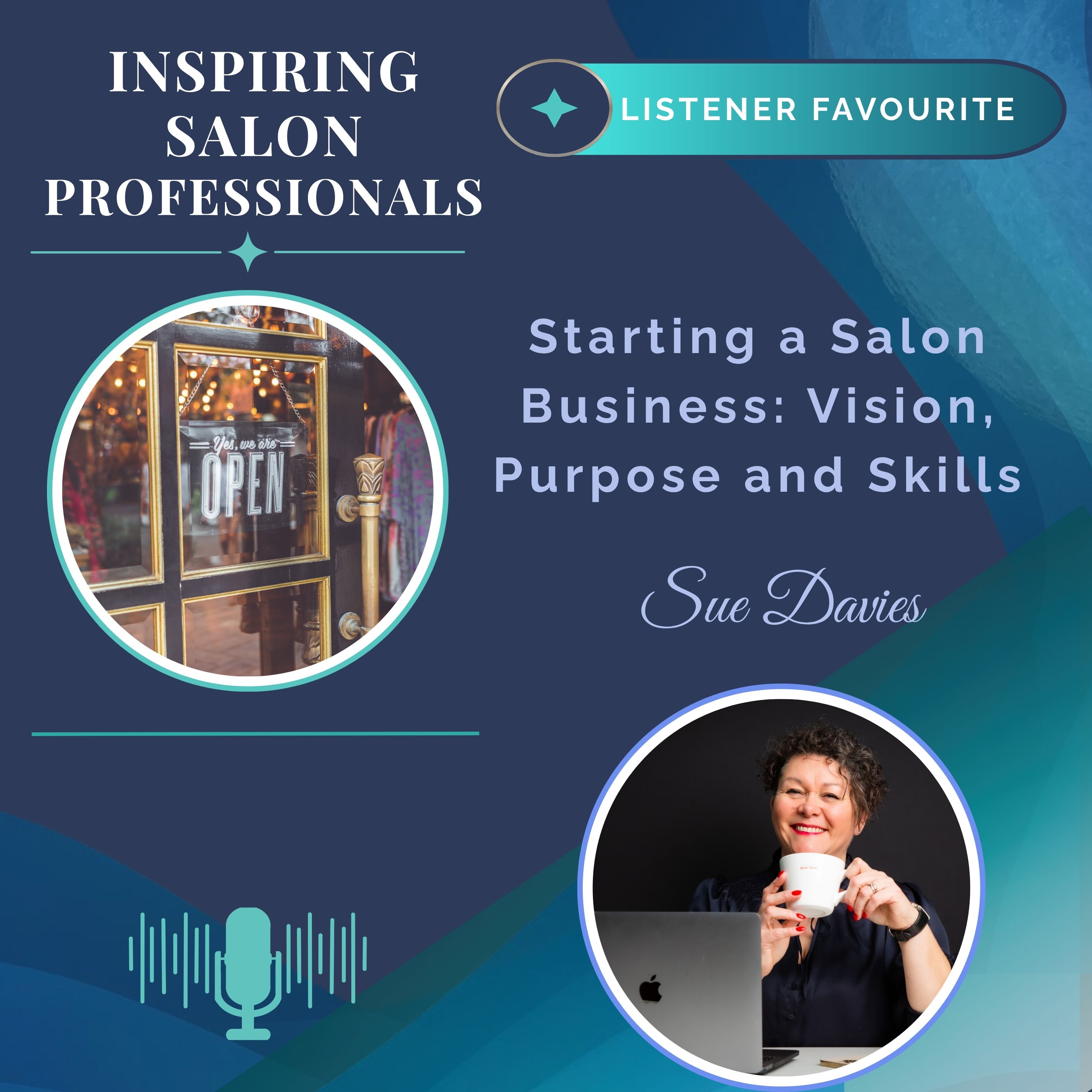 Inspiring Salon Professionals Listener Favourite Episode - Starting a Salon Business; Vision, Purpose and Skills with Sue Davies