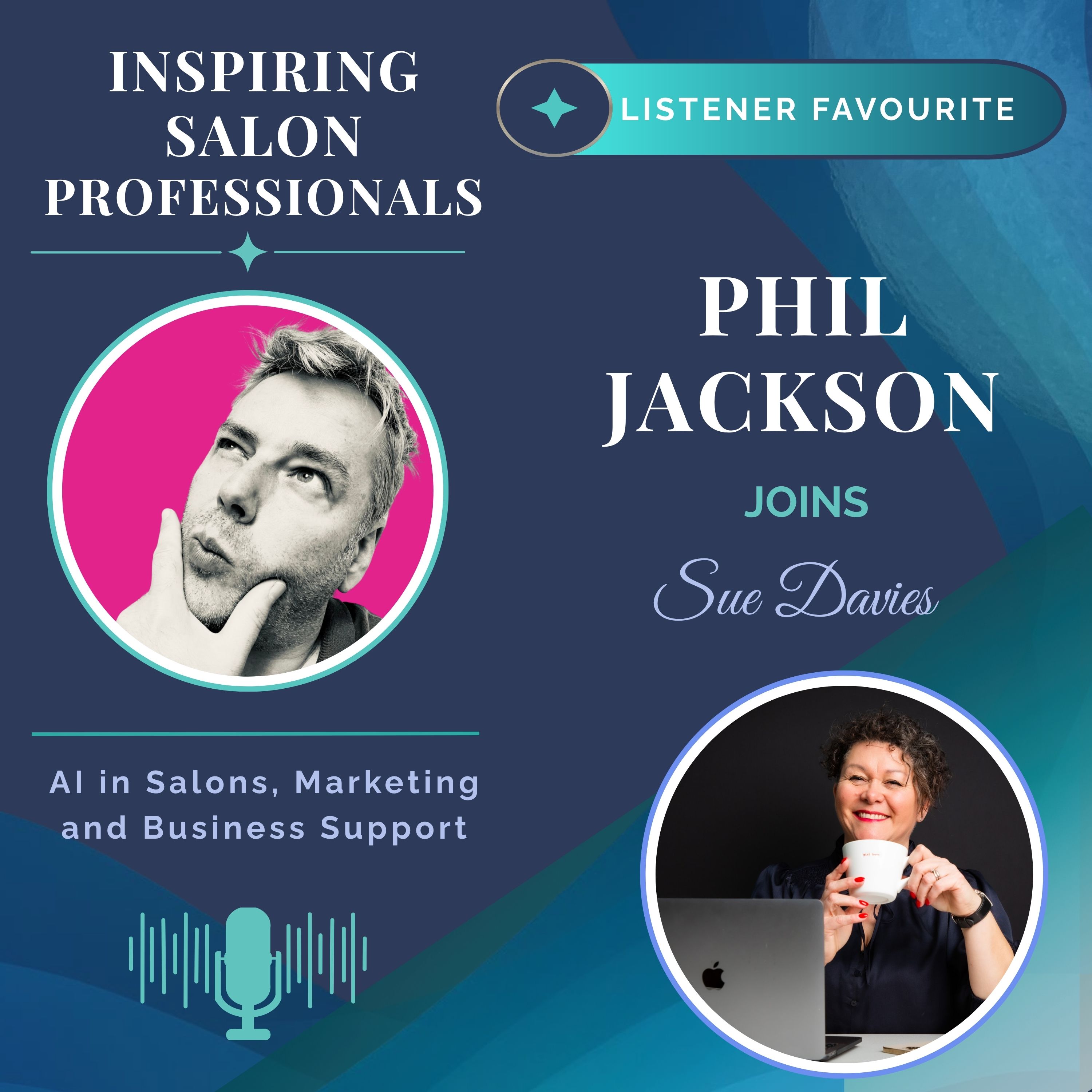 Inspiring Salon Professionals Listener Favourite Episode with Phil Jackson & Sue Davies - AI in Salons,Marketing & Business Support