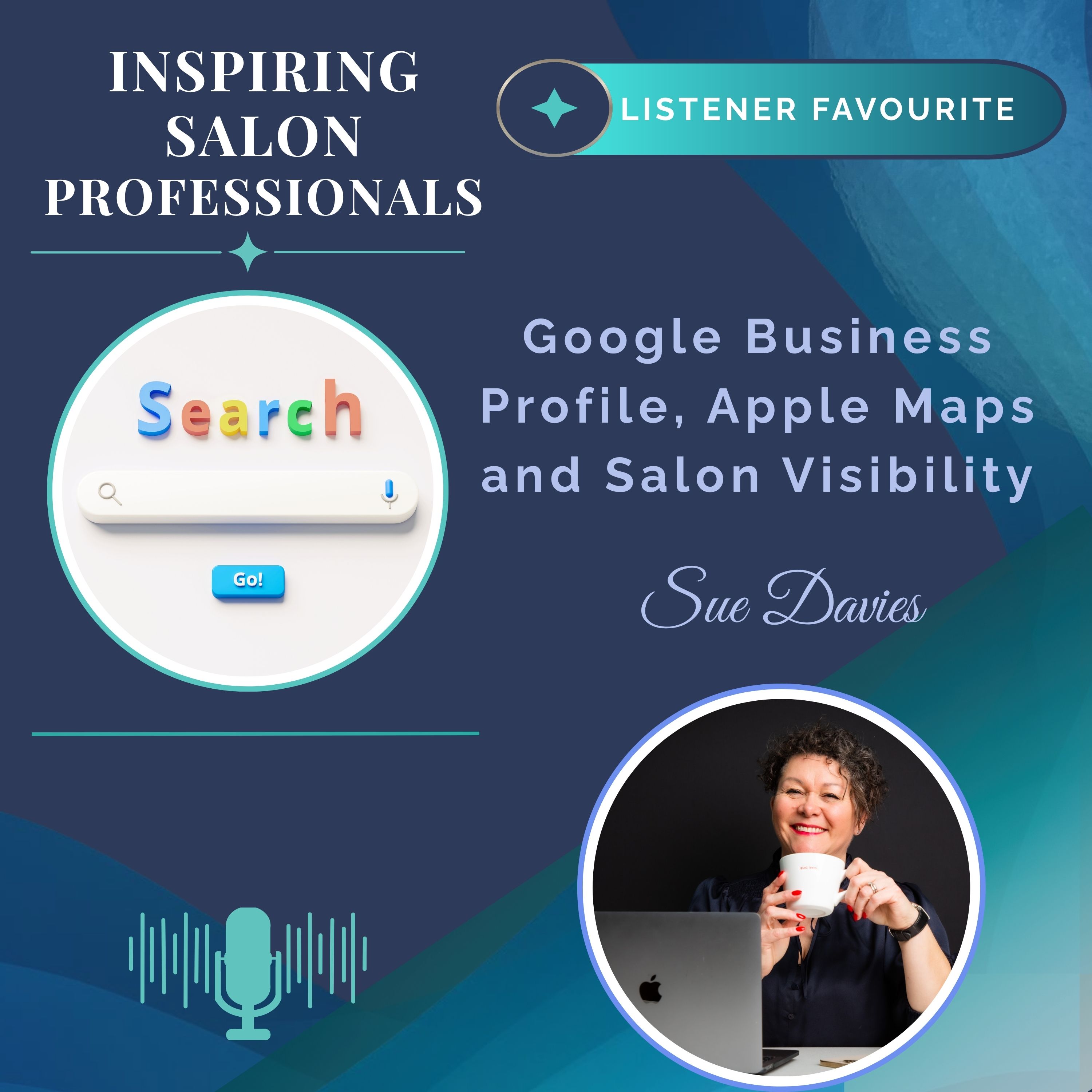 Inspiring Salon Professionals Listener Favourite Episode with Sue Davies - Google Business Profile, Apple Maps and Salon Visibility