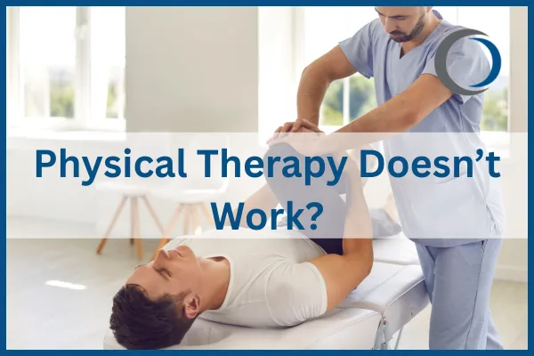 Physical Therapy doesn't work?