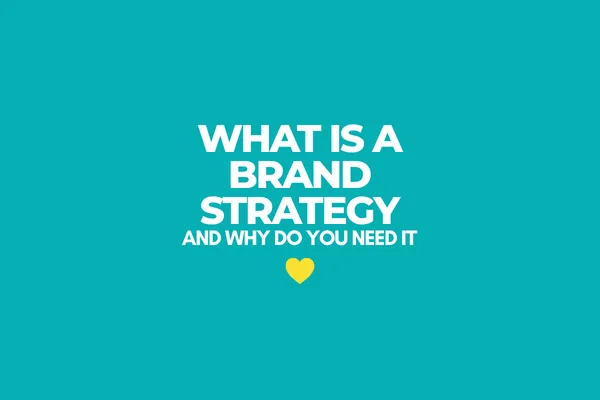 What Is a Brand Strategy and Why Do You Need It?