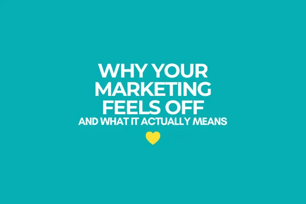 Why Your Marketing Feels Off