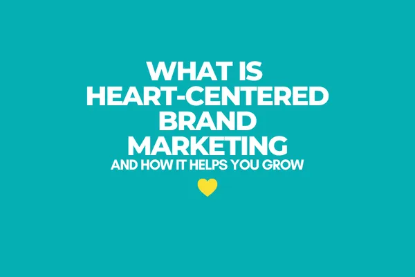 What Is Heart-Centered Brand Marketing