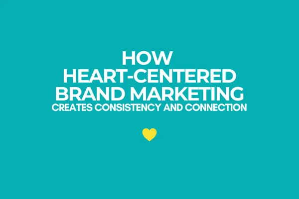 REVEAL: How Heart-Centered Brand Marketing Creates Consistency and Connection