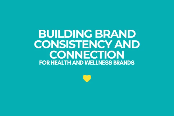 Building brand consistency and connection for health and wellness brands