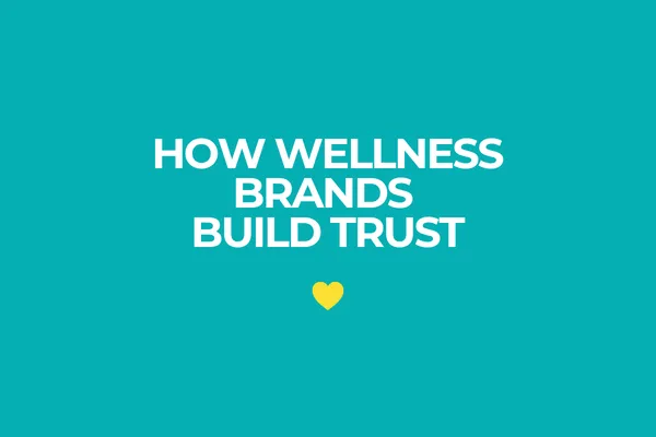 How Wellness Brands Build Trust