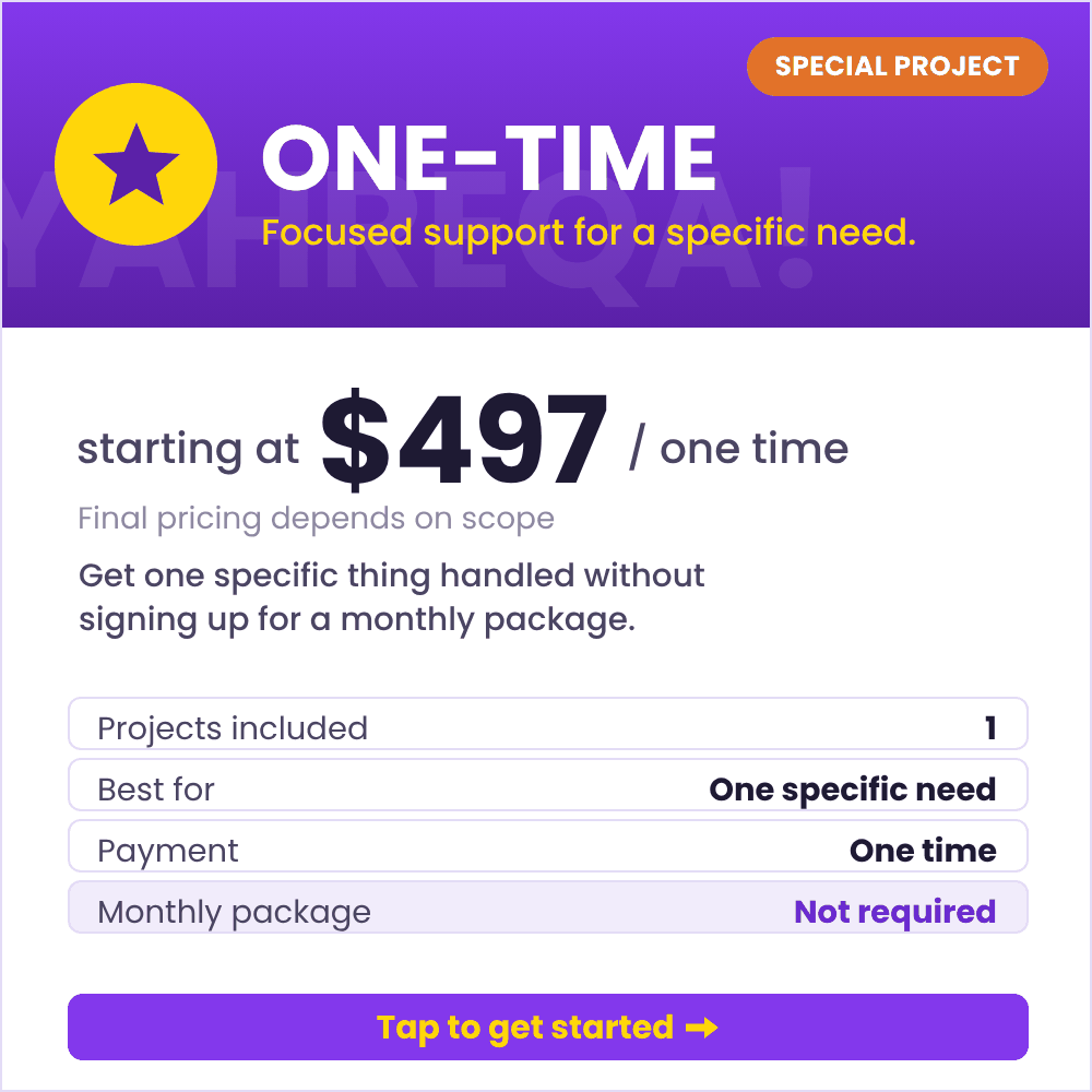 Special One-Time Project: starting at $497, paid once, final pricing depends on scope. One project for one specific need, no monthly package required. Tap to get started.