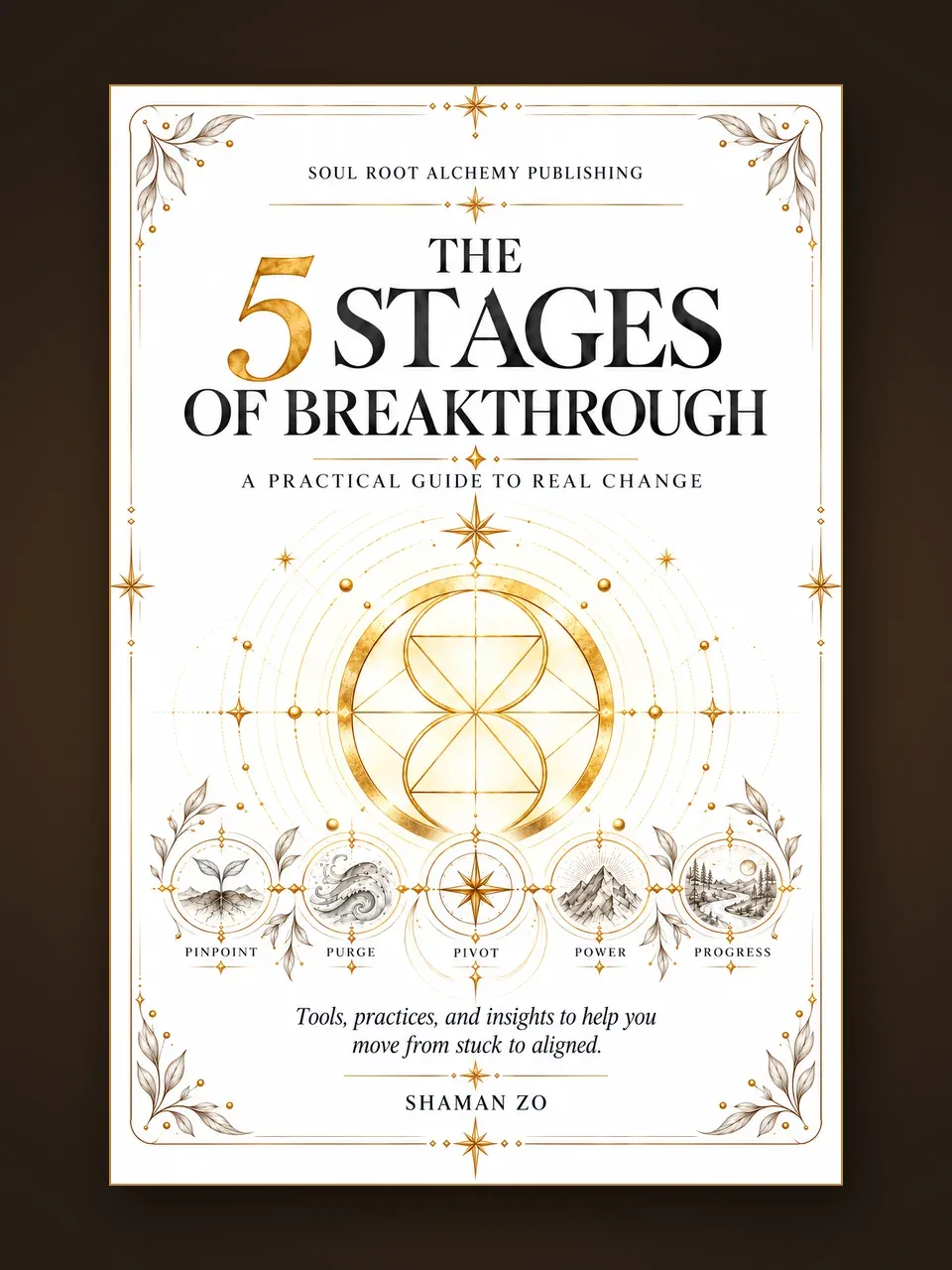 The 5 Stages of Breakthrough book cover by Shaman Zo, Soul Root Alchemy Publishing