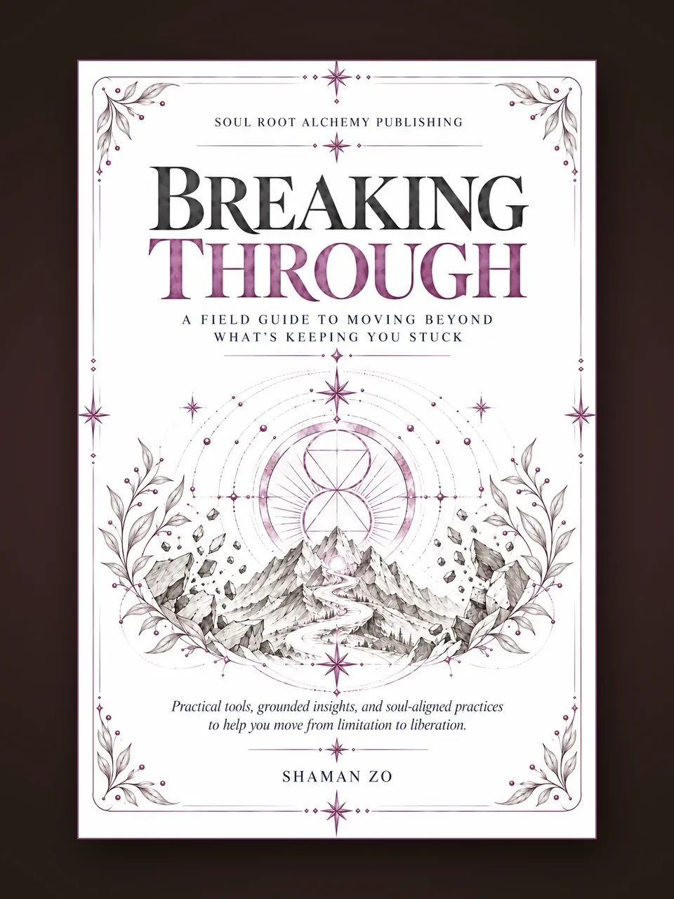 Breaking Through book cover by Shaman Zo, Soul Root Alchemy Publishing